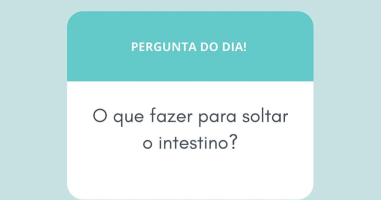 O que fazer para soltar o intestino?